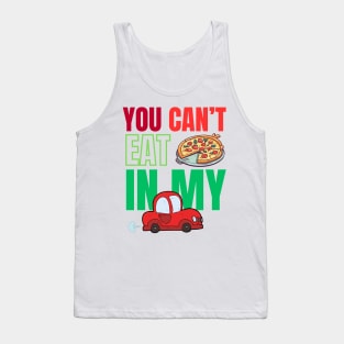 You can't eat pizza in my car Tank Top